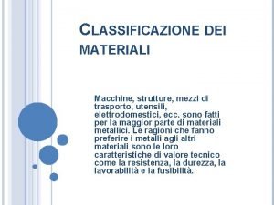 CLASSIFICAZIONE DEI MATERIALI Macchine strutture mezzi di trasporto