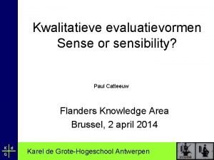 Kwalitatieve evaluatievormen Sense or sensibility Paul Catteeuw Flanders