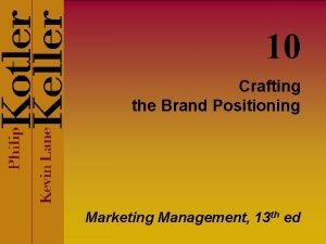 10 Crafting the Brand Positioning Marketing Management 13
