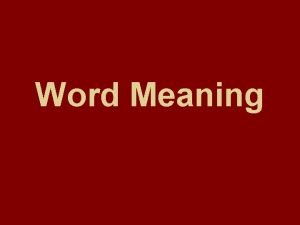 Word Meaning Word Meaning Two approaches to word
