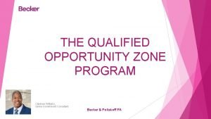 THE QUALIFIED OPPORTUNITY ZONE PROGRAM Clarence Williams Senior