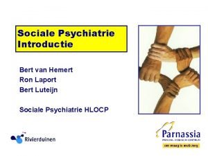 Sociale Psychiatrie Introductie Bert van Hemert Ron Laport