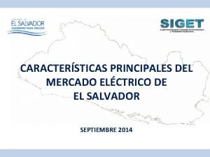 CARACTERSTICAS PRINCIPALES DEL MERCADO ELCTRICO DE EL SALVADOR