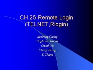 CH 25 Remote Login TELNET Rlogin Xiaoying Cheng