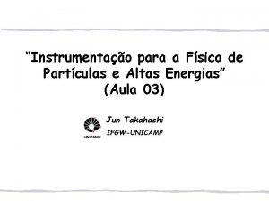 Instrumentao para a Fsica de Partculas e Altas