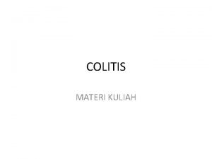 COLITIS MATERI KULIAH A Pengertian Colitis berasal dari