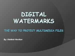 DIGITAL WATERMARKS THE WAY TO PROTECT MULTIMEDIA FILES