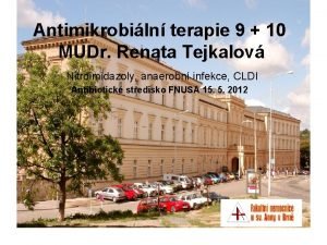 Antimikrobiln terapie 9 10 MUDr Renata Tejkalov Nitroimidazoly