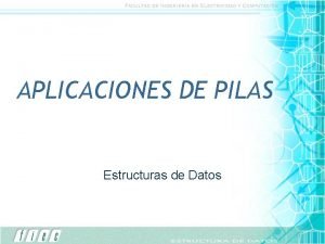 APLICACIONES DE PILAS Estructuras de Datos EXPRESIONES Una