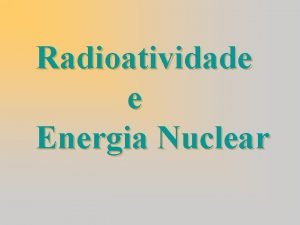 Radioatividade e Energia Nuclear Breve Histrico Em 1895