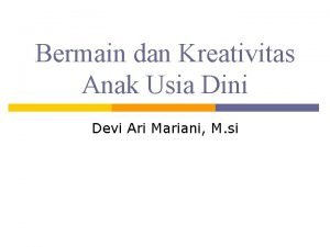 Bermain dan Kreativitas Anak Usia Dini Devi Ari