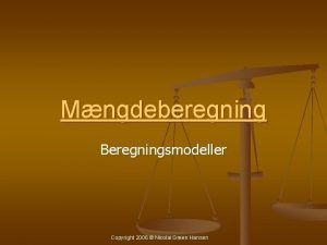 Mngdeberegning Beregningsmodeller Copyright 2006 Nicolai Green Hansen Mngdeberegningen