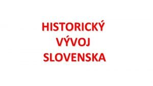 HISTORICK VVOJ SLOVENSKA 906 1918 833 906 623