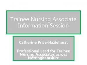 Trainee Nursing Associate Information Session Catherine PriceHazlehurst Professional