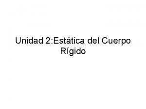 Unidad 2 Esttica del Cuerpo Rgido 2 1