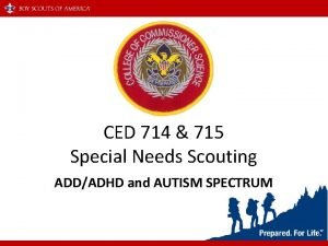 CED 714 715 Special Needs Scouting ADDADHD and