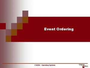 Event Ordering CS 5204 Operating Systems Event Ordering