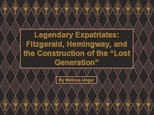 Legendary Expatriates Fitzgerald Hemingway and the Construction of