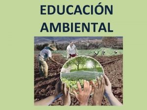 EDUCACIN AMBIENTAL Es difcil determinar con exactitud cuando