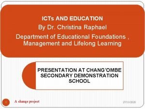 ICTs AND EDUCATION By Dr Christina Raphael Department