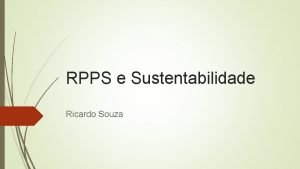 RPPS e Sustentabilidade Ricardo Souza O que sustentabilidade
