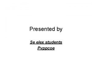 Presented by Se elex students Pvppcoe TYPES OF
