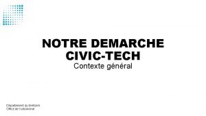 NOTRE DEMARCHE CIVICTECH Contexte gnral Dpartement du territoire