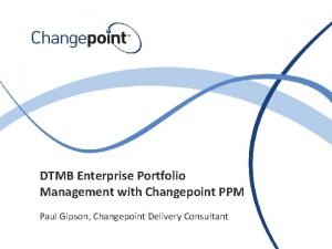 DTMB Enterprise Portfolio Management with Changepoint PPM Paul