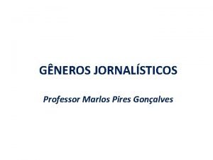 GNEROS JORNALSTICOS Professor Marlos Pires Gonalves Texto argumentativo