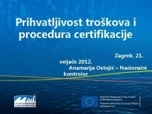 Prihvatljivost trokova i procedura certifikacije Zagreb 21 veljae