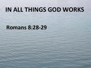 In all things god works