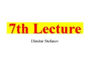 7 th Lecture Dimitar Stefanov Recapping Three types