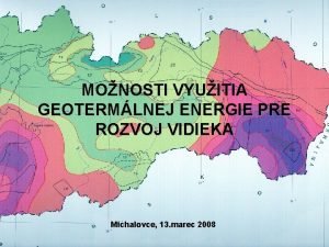 MONOSTI VYUITIA GEOTERMLNEJ ENERGIE PRE ROZVOJ VIDIEKA Michalovce