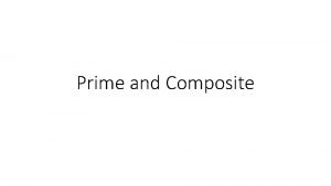 Prime and Composite Lets Review Find the factors