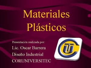 Materiales Plsticos Presentacin realizada por Lic Oscar Barrera