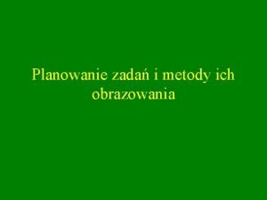 Planowanie zada i metody ich obrazowania Plan referatu