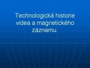 Technologick historie videa a magnetickho zznamu Pojem video