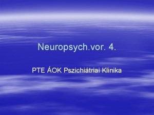 Neuropsych vor 4 PTE OK Pszichitriai Klinika Perzeptuelles