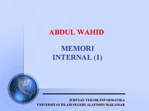 ABDUL WAHID MEMORI INTERNAL 1 JURUSAN TEKNIK INFORMATIKA