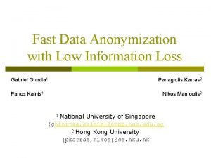 Fast Data Anonymization with Low Information Loss Gabriel