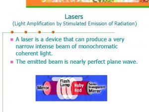 Light amplification by stimulated emission of radiation