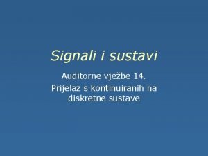 Signali i sustavi Auditorne vjebe 14 Prijelaz s