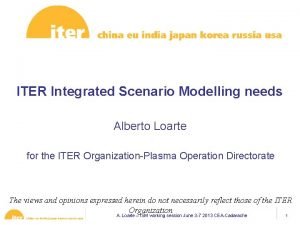 ITER Integrated Scenario Modelling needs Alberto Loarte for