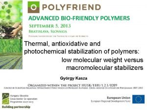 ADVANCED BIOFRIENDLY POLYMERS Thermal antioxidative and photochemical stabilization