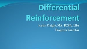 Differential Reinforcement Justin Daigle MA BCBA LBA Program