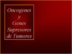 Oncogenes y genes supresores de tumores