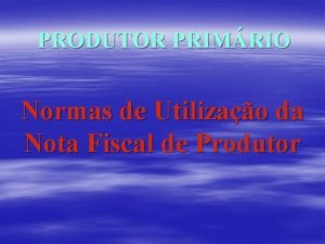 PRODUTOR PRIMRIO Normas de Utilizao da Nota Fiscal