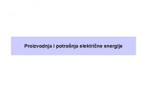 Proizvodnja i potronja elektrine energije Elektrina struja Usmjereno