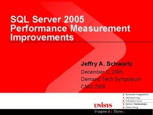 SQL Server 2005 Performance Measurement Improvements Jeffry A