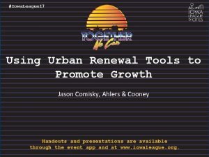 Iowa League 17 Using Urban Renewal Tools to